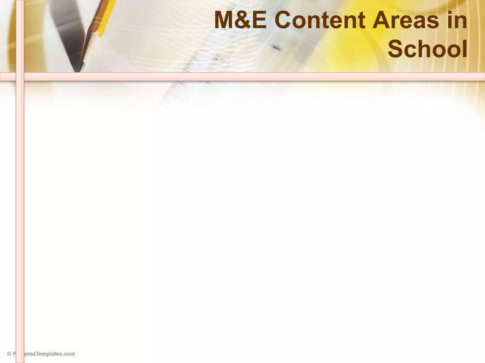 M&E Content Areas in
School
 