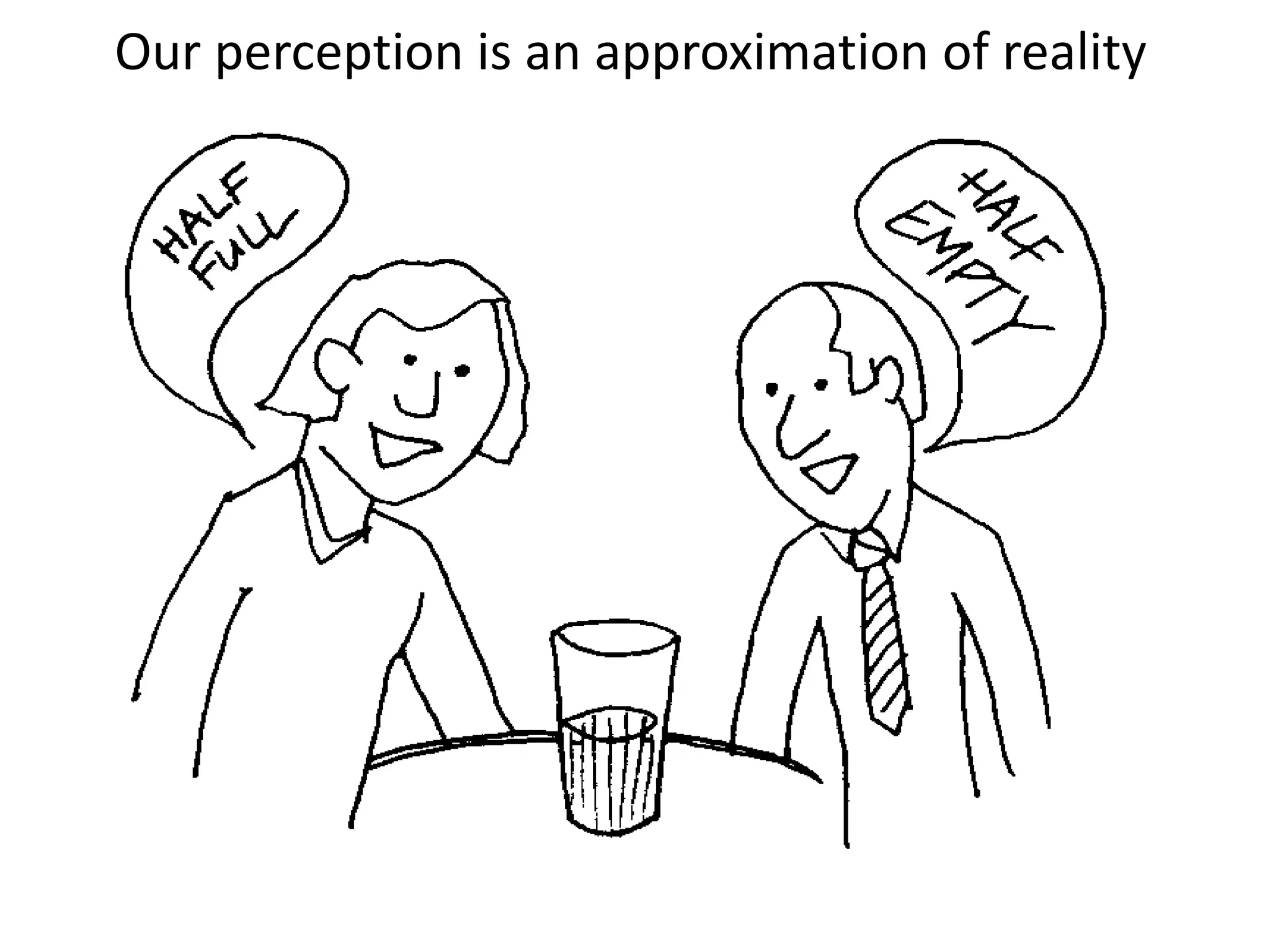Our perception is an approximation of reality