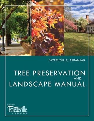 AND
TREE PRESERVATION
LANDSCAPE MANUAL
FAYETTEVILLE, ARKANSAS
 