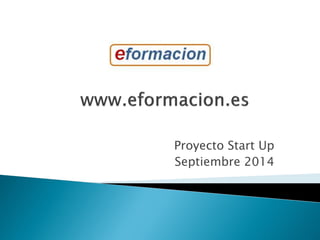 Proyecto Start Up
Septiembre 2014
 