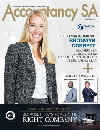 ACCOUNTING l FINANCE l BUSINESS l LEADERSHIP
OCTOBER 2015
+
GROWING HER
BUSINESS FROM
R2,6 BILLION TO R9 BILLION
IN JUST OVER A YEAR
THETOPCA(SA)UNDER35
BRONWYN
CORBETT
CATEGORY WINNERS
COBUSGROVÉFRANCISKWAHENE
 