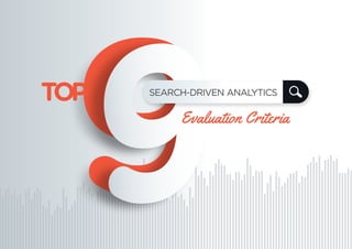 9TOP SEARCH-DRIVEN ANALYTICS
Evaluation Criteria
 