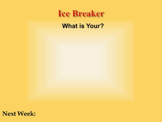 What is Your?
Next Week:
 