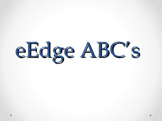 eEdge ABC’seEdge ABC’s
 