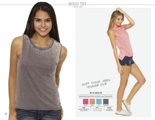 20
MUSCLE TEES
open sizes available
PACKING:
12 pre-pack
48 master carton
SIZES:
S-3 . M-4 . L-3 . XL-2
FABRIC:
60/40% cotton-polyester
jersey 120 gsm
BLT-510 MUSCLE TEE
vintage washed, drop back hem, raw edge & exposed stitching details
hot pink papaya aqua charcoal grey
soft touch...easy
relaxed look
junior styles
 