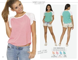 24
SLT-0524 SHRUNKEN BASEBALL TEE
PACKING:FABRIC:
12 pre-pack
48 master carton
60/40% cotton-polyester
40/1 slub jersey 120 gsm
relaxed fit, raglan sleeve, contrast stitching details
SIZES:
open size available XL
coralmelon turquoise pistachio
SPORTY SLUB TEES
young contemporary tees
S-4 . M-5 . L-3
soft & fun
colors too
 