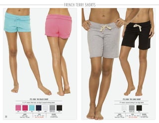 FRENCH TERRY SHORTS
30
FTS-2400 THE LONG SHORT
PACKING:FABRIC:
12 pre-pack
48 master carton
100% cotton
french terry 220 gsm
8” inseam, exposed stitching & raw edge details
SIZES:
S-2 . M-3 . L-3 . XL-3 . 2XL-1
FTS-1000 THE BEACH SHORT
PACKING:FABRIC:
12 pre-pack
48 master carton
100% cotton
french terry 220 gsm
2-1/4” inseam, fitted style, raw edge & exposed stitching details
SIZES:
S-4 . M-4 . L-2 . XL-2
open sizes available open sizes available
navy white heather grey blackfucshia bluepink white heather grey black
 