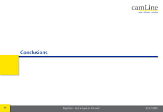 49 Big Data – Is it a hype or for real? 22.12.2015
Conclusions
 