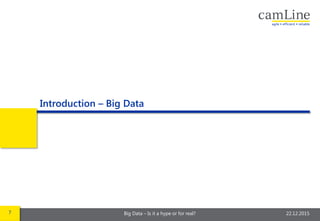 7 Big Data – Is it a hype or for real? 22.12.2015
Introduction – Big Data
 