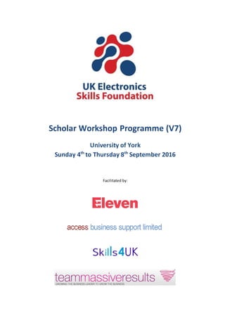 Scholar Workshop Programme (V7)
University of York
Sunday 4th
to Thursday 8th
September 2016
Facilitated by:
 
