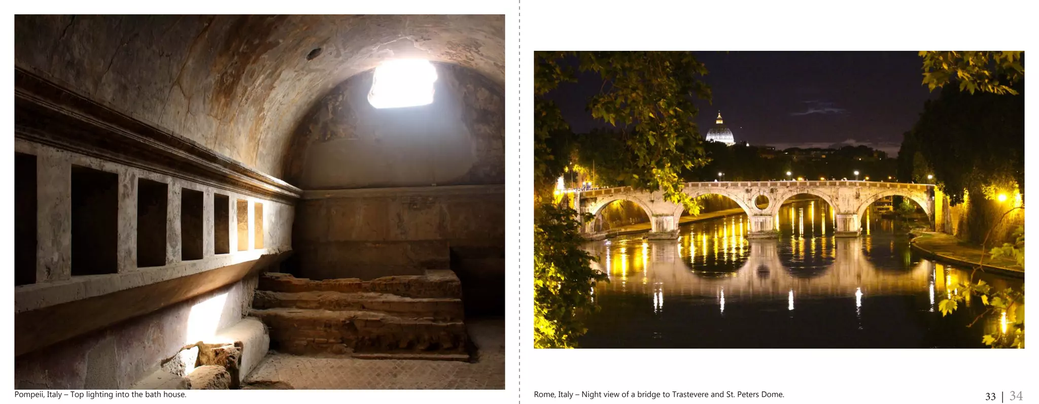 33 | 34Pompeii, Italy – Top lighting into the bath house. Rome, Italy – Night view of a bridge to Trastevere and St. Peters Dome.
 