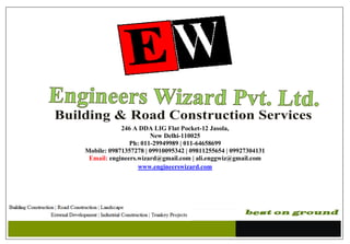 246 A DDA LIG Flat Pocket-12 Jasola,
New Delhi-110025
Ph: 011-29949989 | 011-64658699
Mobile: 09871357278 | 09910095342 | 09811255654 | 09927304131
Email: engineers.wizard@gmail.com | ali.enggwiz@gmail.com
www.engineerswizard.com
 