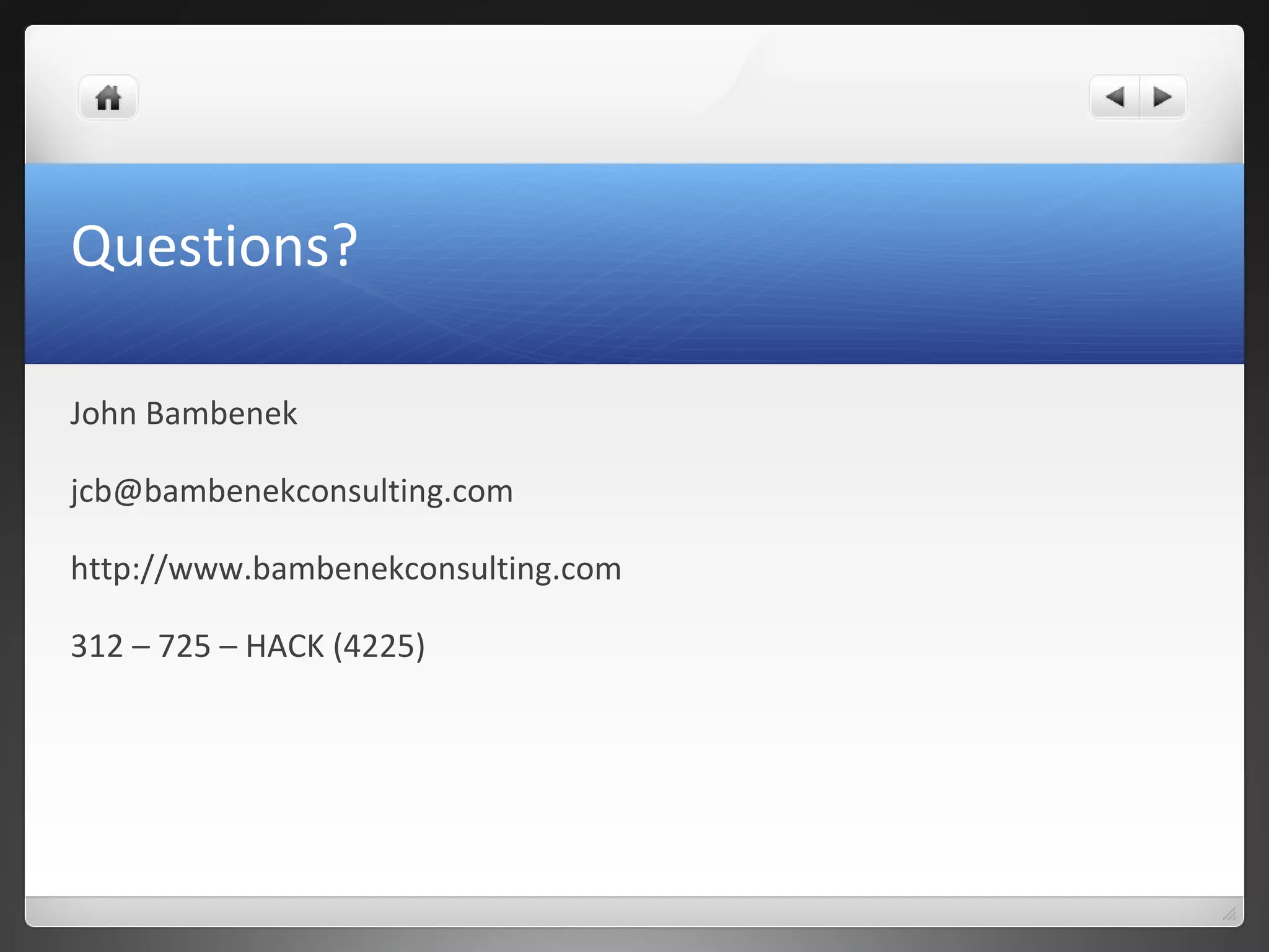 Questions?
John Bambenek
jcb@bambenekconsulting.com
http://www.bambenekconsulting.com
312 – 725 – HACK (4225)
 