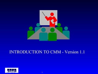INTRODUCTION TO CMM - Version 1.1 
