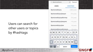 @gngfound
Users can search for
other users or topics
by #hashtags
 