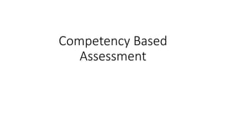 Competency Based
Assessment
 