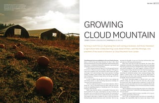 23FALL 2012
Farming is both the act of growing food and running a business, and those interested
in agriculture have a steep learning curve ahead of them, said Max Morange, vice
president of the board of directors at Cloud Mountain Farm Center.
GROWING
CLOUDMOUNTAINSTORY SUSANNE LONGANECKER | PHOTOS BILLIE WELLER
Cloud Mountain Farm was established on 20 acres of land in Everson,
Wash. in 1978 by Tom and Cheryl Thornton. On July 1, 2011, Cloud
Mountain Farm became a non-profit organization called Cloud Mountain
Farm Center, a working farm dedicated to education, crop research and
workshops for farmers and home gardeners.
In 2007, farmers between the ages of 23 and 34 operated 6 percent
of the farms in Whatcom County according to the latest USDA agricul-
tural census compiled in 2007 and released in 2009. Farmers also spent
an average of 20.2 years working on their current operation. If nothing
changes, according to these statistics, about 94 percent of the agricul-
tural community in Whatcom County will be over the age of 50 in the
next 15 to 20 years.
In order to address this age gap, the center is now training new
and existing farmers as well as providing educational workshops for
community and commercial farmers.
“Our focus really has become a lot more about education, which it
always was – but as a for-profit business we didn’t really have the time
to put into expanding programs or formalizing more of the education
programs,” Thornton said.
Derek Long, executive director at Sustainable Connections and a
board member for the center, said programs are open to farmers and
the public, such as the Fall Fruit Festival in October. The community is
invited to come out to the farm for a weekend of music, fun and fruit.
This program really helps to solidify the value of local food and local
farming through intimate interaction with a local farm. This is an op-
portunity for the public to come out to the farm and learn about, taste
and enjoy over 200 fruits and fruit products.
Along with events like the Fall Fruit Festival, the center offers
workshops on Saturdays. The workshops include topics such as growing
fruit trees, growing stone fruits, making hard cider, organic fruit growing
and orchard management. The center suggests a donation of $10 per
workshop; all proceeds go directly back into the educational programs.
In addition to the workshops, the center offers 6- and 8-month
internships for individuals wanting to learn farming techniques. Riley
Gabriel, a former intern at the center, said interns spend about 8
hours per day on the farm 5 days a week learning skills and obtaining
knowledge critical to the business of farming.
The current internship program is informal and is not a fully
academic setting, she said. As of now the center has a list of topics
the interns learn about through hands-on experience. In order for the
program to be more successful, more structure is required, Gabriel said.
The center plans on developing a more structured internship curriculum
before winter 2012.
“That is definitely one of the things that I had to say to them when
I was leaving,” Gabriel said. “I wished [the internship program] had been
more structured.”
Though the program lacked structure, it provides a lot of one-on-
one learning opportunities, Gabriel said.
There is also an individual project the interns are responsible for
managing. This responsibility helps the interns take charge of their
Cloud Mountain Farm Center is a 20-acre farm in
Everson WA, Founded as an apple orchard and garlic
farm in 1978, the center has over 1,000 varieties of
ornamental trees, fruits and vegetables crops grown
using organic practices.
 