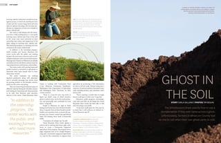 24 THE PLANET
The Ghostbusters knew exactly how to use a
dematerializer if they ever came across a ghost.
Unfortunately, farmers in Whatcom County had
no one to call when their own ghost came to visit.
GHOST IN
THE SOILSTORY CARLA GALLAND | PHOTOS TIM SEGUIN
Compost is a mixture of organic material, air, water and
bulking agents commonly used as a soil additive. Compost
has the potential to be contaminated with herbicides,
leading to diminished growth or crop failures.
“In addition to
the internship
program, the
center works with
the public and
existing farmers
who need more
resources.”
SUSANNE LONGANECKER has attended
Southern Oregon University and Western
Washington University during her undergraduate
studies. She is now applying to Huxley College to
pursue a degree in environmental studies.
BILLIE WELLER is a visual journalism student at
Western Washington University. She aspires to
become a photojournalist and has taken photos
for The Western Front.
LEFT: The Cloud Mountain Farm Center provides the
community with information on developing a strong
local food system. Georgia Mitchell, an employee of
the center, counts salad green sprouts. This helps
determine which plants will grow the best during the
shoulder season.
BELOW: Cloud Mountain Farm Center grows a
wide range of produce that they share with the
local community at the Saturday farmers market in
downtown Bellingham.
learning. Gabriel conducted a strawberry prop-
agation project, in which the strawberries were
in pots and the runners hung down and were
then cut and put into plugs, this increases pro-
duction in comparison to bare-root strawberry
plants, Gabriel said.
The center is still dealing with the transi-
tion from a fully working farm to a non-profit
learning center, Gabriel said. Some of the staff
at the center were more interested in their
internship than others and stepped up to the
plate, taking on teaching roles, Gabriel said.
The internship program is a learning curve for
everyone at the center, Gabriel said.
In addition to the internship program,
which includes new farmer education, the
center works with the public and existing
farmers who need more resources such as tech-
nological assistance and crop trial information,
Morange said. Farmers in Whatcom are already
successful, but he said there is always room for
improving business and business relationships.
The center works with existing farms and
people involved or interested in agriculture to
determine what topics people want to learn
about most, he said.
The center maintains the working
business production along with education
and is currently pursuing crop variety trials
for growing produce in the shoulder seasons,
which are fall, winter and spring.
They are researching the yield per plant of
different varieties during the shoulder seasons
and looking for heartiness and their potential
to be sold, Tom Thornton said, executive
director at the center. Cloud Mountain Farm
Center is working with Community Food
Co-op, Whatcom Community Foundation,
Washington State Department of Agriculture
and Washington State University on their
current research.
“There is a need for new crop trials to
figure out which crops of which varieties,
grown in which ways, can be the most produc-
tive and potentially most profitable for local
farms,” Long said.
People in Whatcom are right to think
buying local foods from local farmers benefits
them, Long said. Some of these benefits include
healthy and nutritious food, economically sup-
porting local farmers, preserving agricultural
lands and keeping those lands economically
viable.
“Consumers are eating it up,” he said.
Cloud Mountain Farm Center played a
critical role in working with about eight other
farms to create a Community Supported
Agriculture (CSA) program. The program serves
large companies such as St. Joseph Hospital,
Long said. Community Supported Agriculture
is a way for the community to support local
agriculture by purchasing a CSA subscription
for $20 to $25 per week. Farmers bring you a
selection of seasonal products harvested every
week including produce and sometimes other
food as well.
“That is opening a market that no single
farmer could open on their own,” Long said.
Education, public programs, internships,
crop trials and CSAs are all things that Cloud
Mountain Farm Center has been able to add
since becoming a non-profit.
“It has been really great for Tom and me
to know that it will continue on without us,”
Cheryl Thornton said.
 