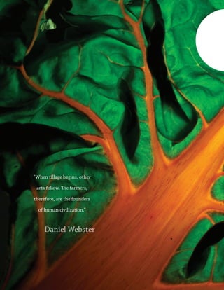 “When tillage begins, other
arts follow. The farmers,
therefore, are the founders
of human civilization.”
Daniel Webster
 