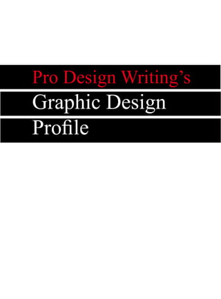 Pro Design Writing’s
Graphic Design
Profile
 
