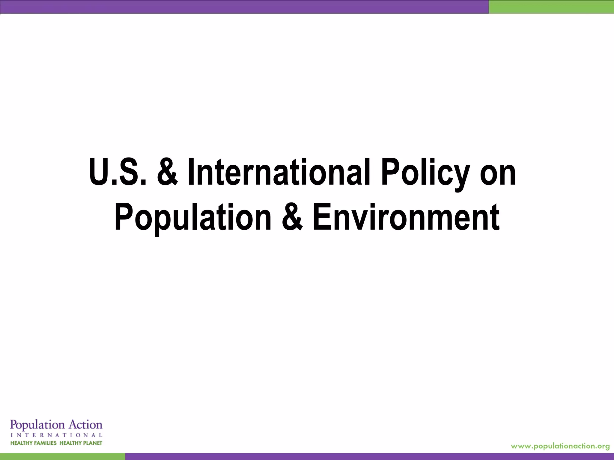U.S. & International Policy on
Population & Environment