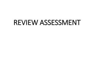 REVIEW ASSESSMENT
 