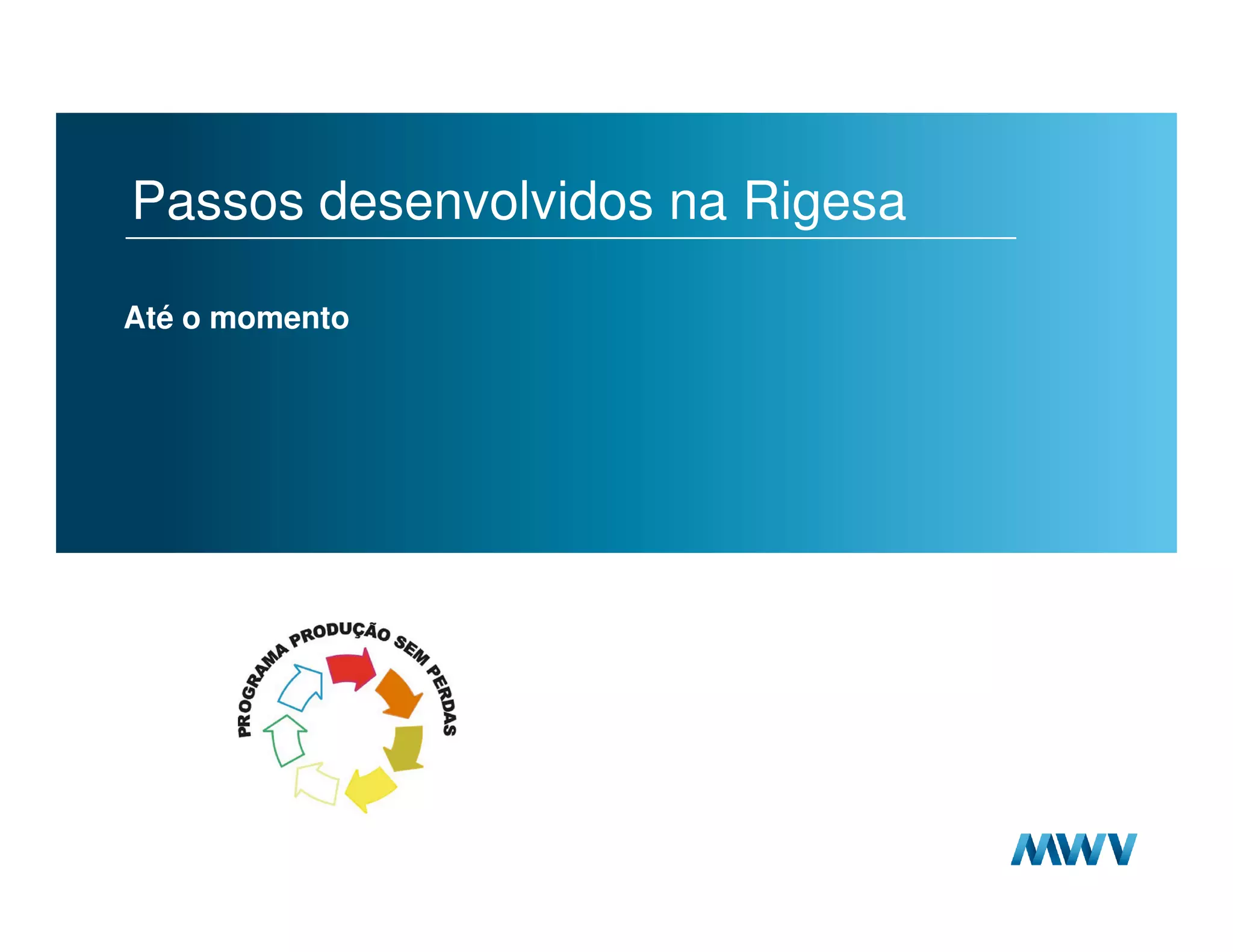 Passos desenvolvidos na Rigesa

     Até o momento




21
 