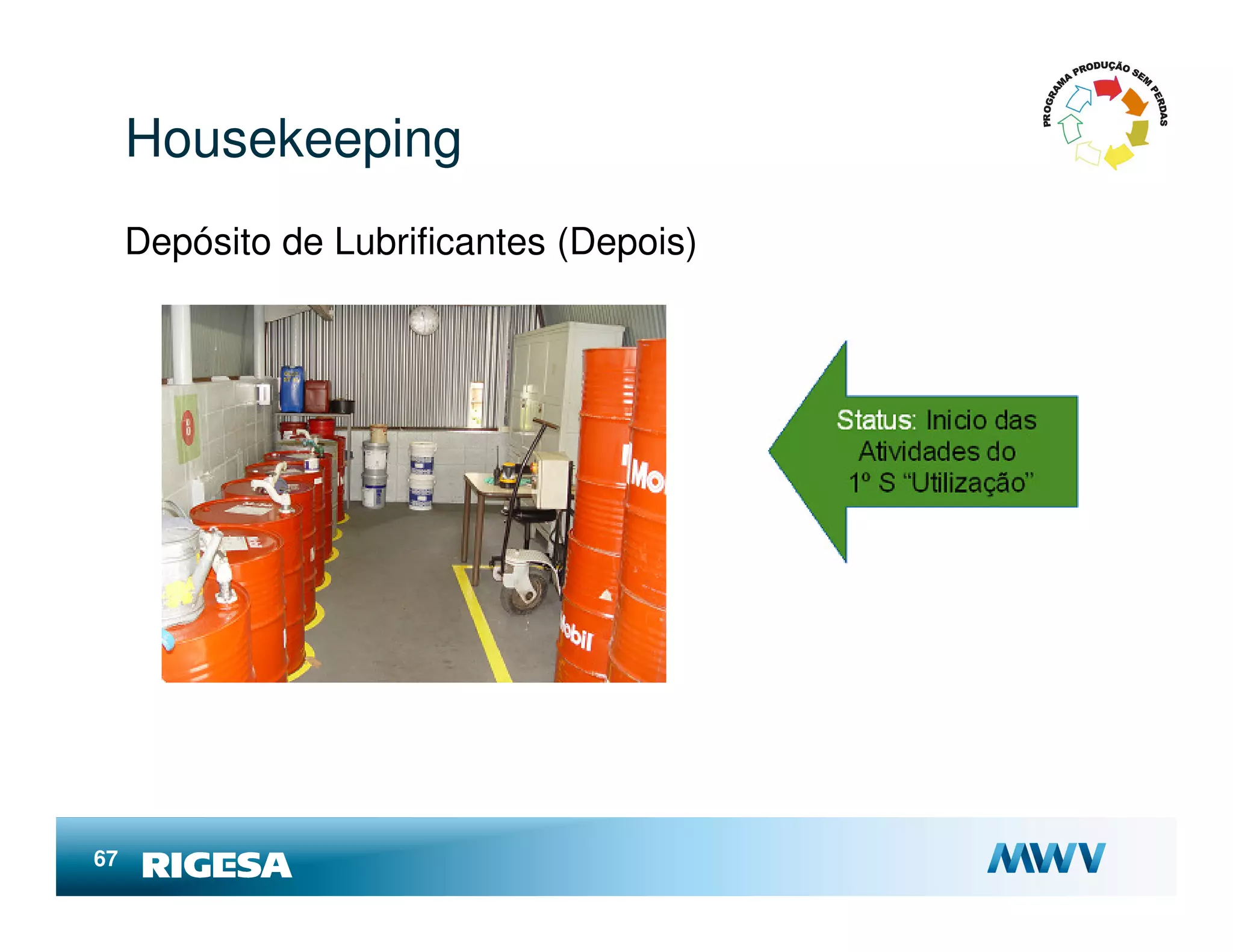Housekeeping
     Depósito de Lubrificantes (Depois)




67
 