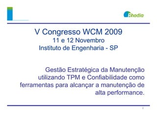 WCM 2009-TT09 Rhodia Gestao Estrategica da Manutencao Utilizando TPM e  Confiabilidade