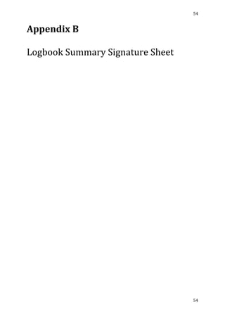 54	
  
	
  
54	
  
	
  
Appendix	
  B	
  
	
  
Logbook	
  Summary	
  Signature	
  Sheet	
  
	
   	
  
 