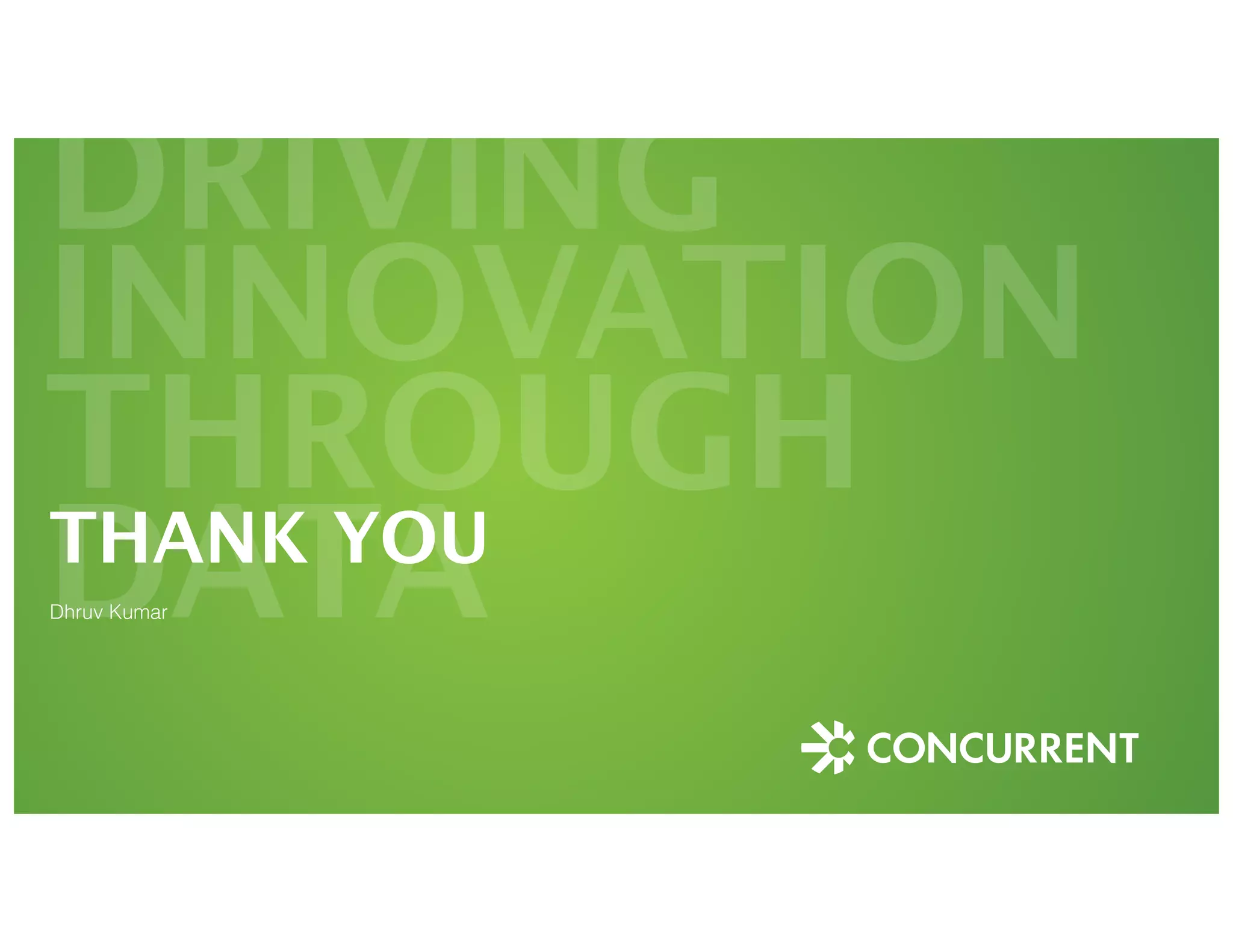 DRIVING 
INNOVATION 
THROUGH 
DTHAANKT YAOU 
Dhruv Kumar 
 