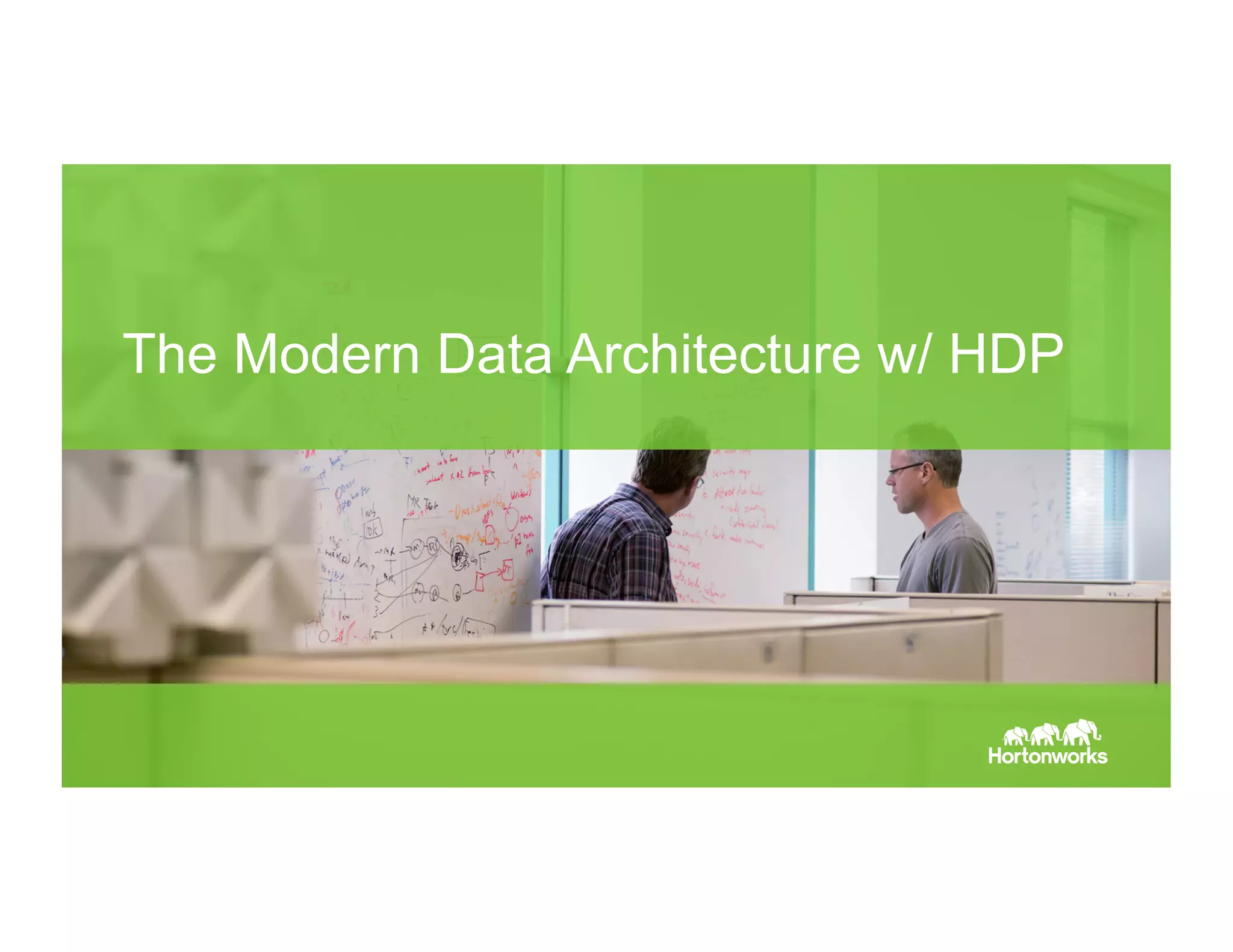 The Modern Data Architecture w/ HDP 
Page 7 
 