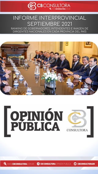 INFORME INTERPROVINCIAL
SEPTIEMBRE 2021
RANKING DE GOBERNADORES, INTENDENTES E IMAGEN DE
DIRIGENTES NACIONALES EN CADA PRO...