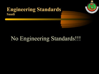 Engineering Standards Saudi No Engineering Standards!!! 