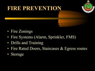 FIRE PREVENTION Fire Zonings Fire Systems (Alarm, Sprinkler, FMS) Drills and Training  Fire Rated Doors, Staircases & Egress routes Storage 