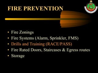 FIRE PREVENTION Fire Zonings Fire Systems (Alarm, Sprinkler, FMS) Drills and Training (RACE/PASS) Fire Rated Doors, Staircases & Egress routes Storage 