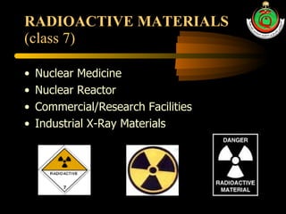 RADIOACTIVE MATERIALS (class 7) Nuclear Medicine Nuclear Reactor Commercial/Research Facilities Industrial X-Ray Materials 