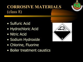 CORROSIVE MATERIALS (class 8) Sulfuric Acid Hydrochloric Acid Nitric Acid Sodium Hydroxide Chlorine, Fluorine Boiler treatment caustics 