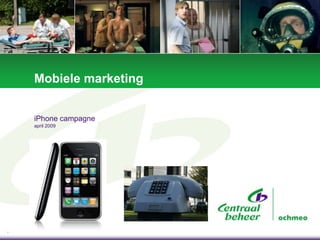 Mobiele marketing


    iPhone campagne
    april 2009




1
 