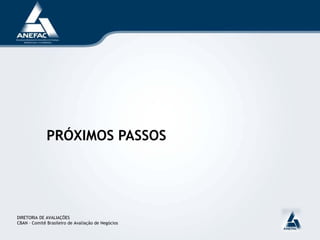 PRÓXIMOS PASSOS
DIRETORIA DE AVALIAÇÕES
CBAN – Comitê Brasileiro de Avaliação de Negócios
 