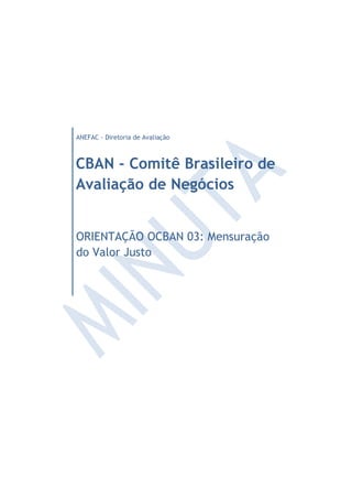 ANEFAC - Diretoria de Avaliação
CBAN - Comitê Brasileiro de Avaliação de
Negócios
ORIENTAÇÃO OCBAN 03: Mensuração do Valor Justo
 