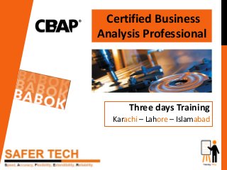 Three days Training
Karachi – Lahore – Islamabad
Certified Business
Analysis Professional
 