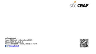 stc bangladesh
House-520 Road-10, Baridhara DOHS
Dhaka-1219, Bangladesh
Phone +880 1777-440066, +880 2-8417345
/stcbangladesh
 