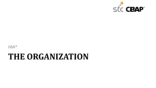 THE ORGANIZATION
IIBA®
 