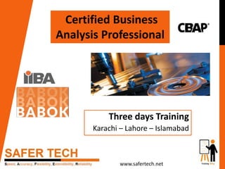 Three days Training
Karachi – Lahore – Islamabad
Certified Business
Analysis Professional
www.safertech.net
 