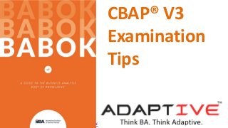 www.AdaptiveProcesses.com
CBAP® V3
Examination
Tips
 