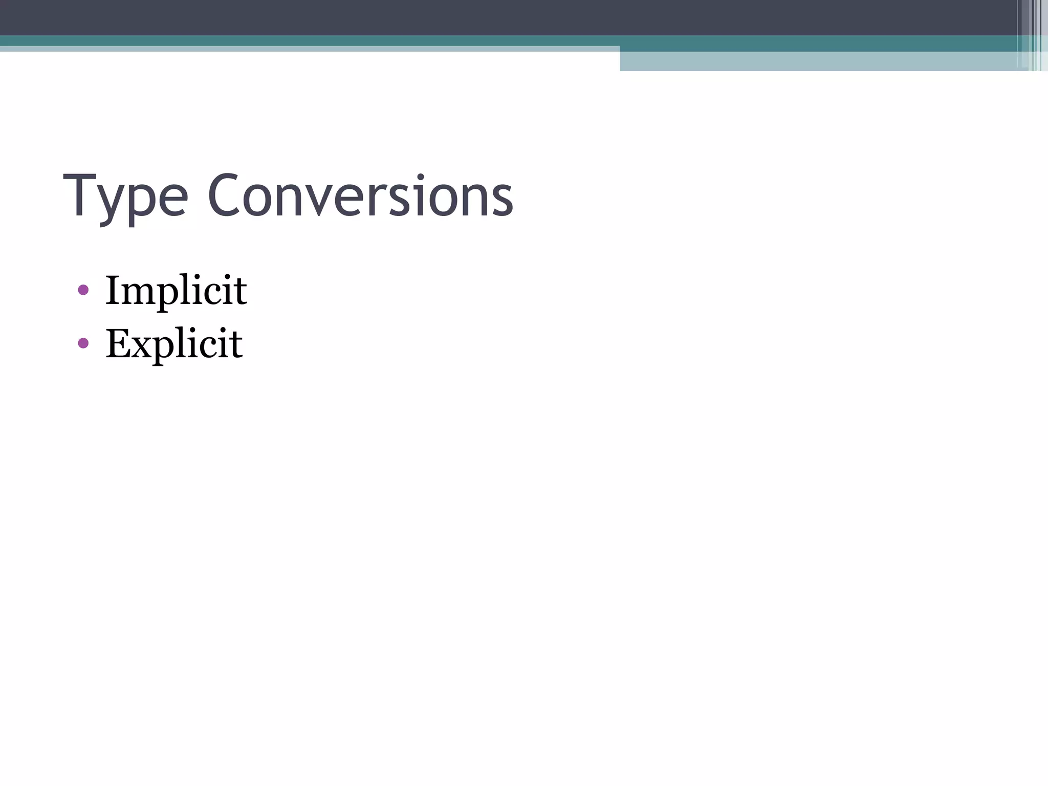 Type Conversions Implicit Explicit 