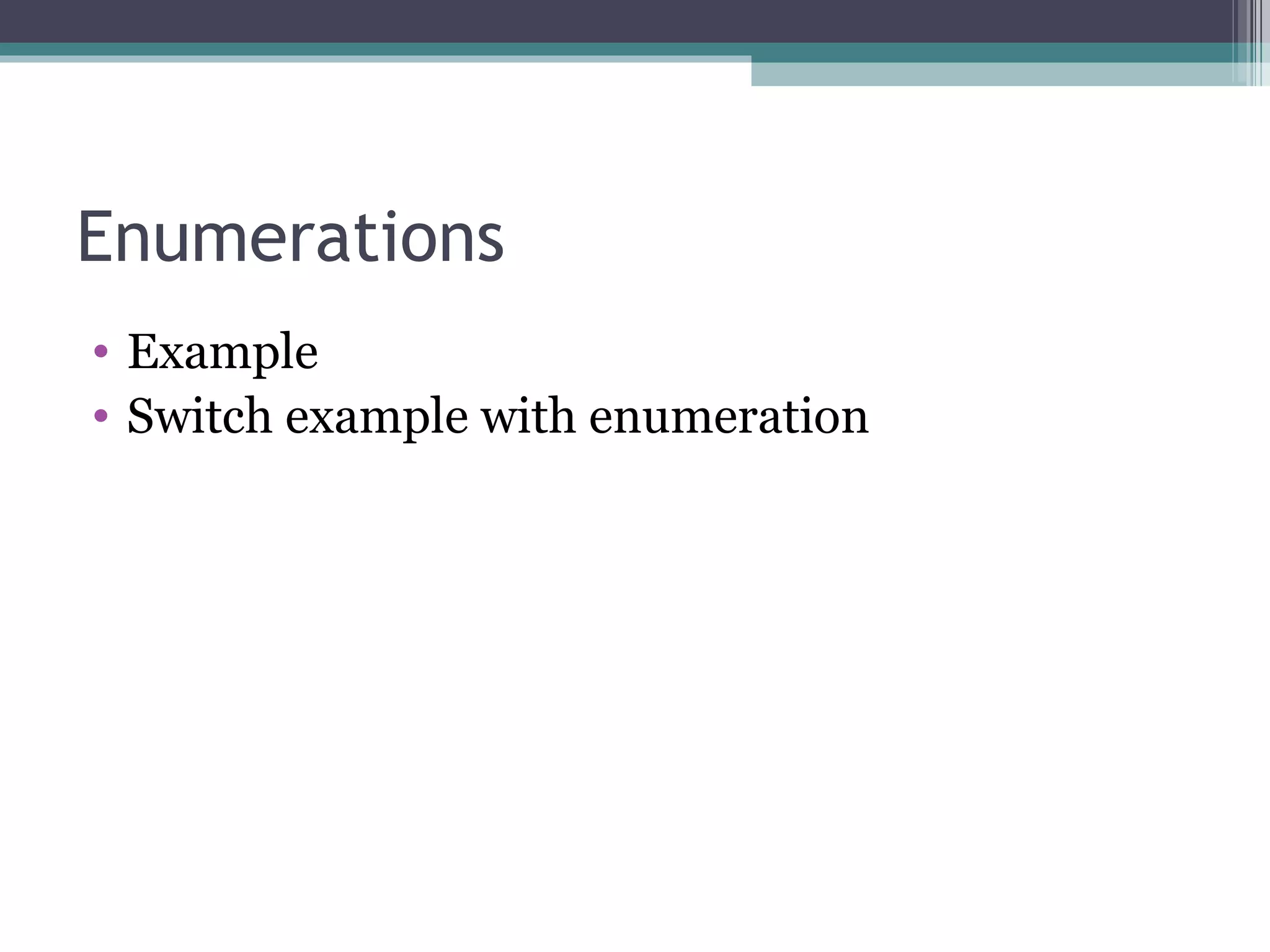 Enumerations Example Switch example with enumeration 