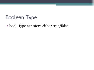 Boolean Type bool  type can store either true/false. 