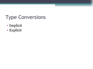Type Conversions Implicit Explicit 